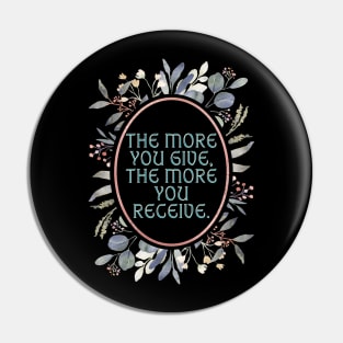 The more you give the more you receive. Pin