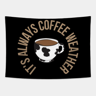 It's always Coffee Weather with Cow Cup Tapestry