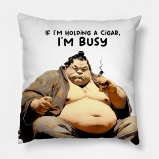 Puff Sumo: If I’m holding a Cigar, I’m Busy! Pillow