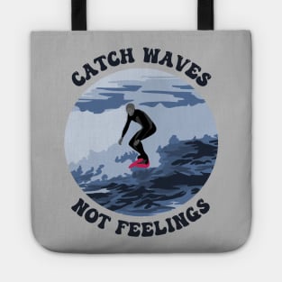 Catch Waves Not Feelings Tote