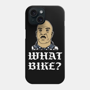 What bike? Phone Case