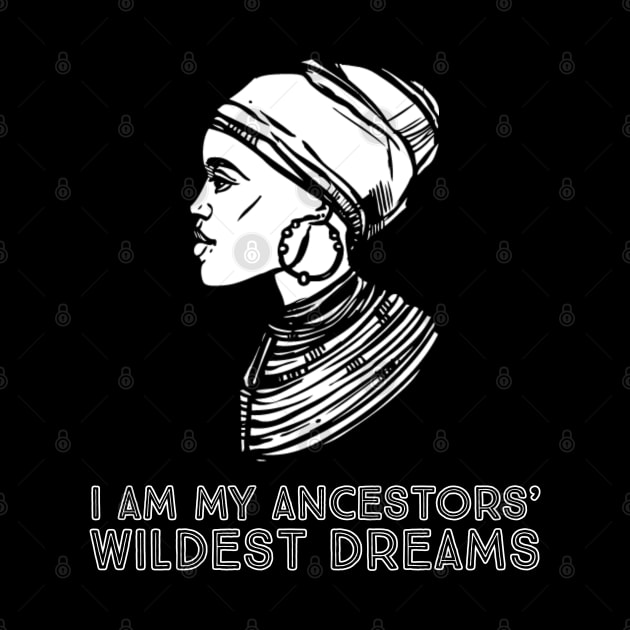 I Am My Ancestors' Wildest Dreams, African Woman, Black History, Quote by UrbanLifeApparel