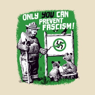 Only YOU Can Prevent Fascism T-Shirt