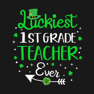 Luckiest 1st Grade Teacher Ever Funny St Patrick's Day Gift T-Shirt