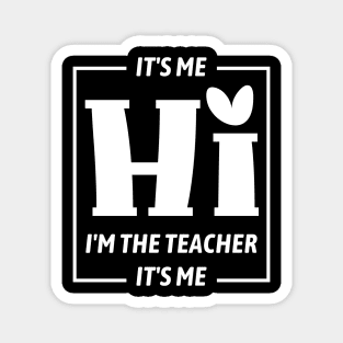 It's Me Hi I'm The Teacher It's Me Funny Teacher Magnet