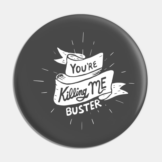 youre killing me buster Pin by BecArtc