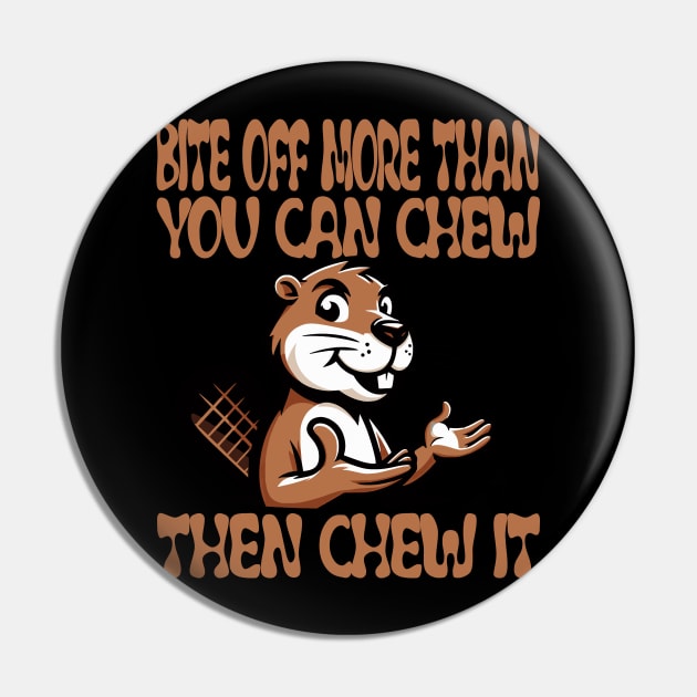 Bite Off More: Motivational Beaver Design Pin by aneisha