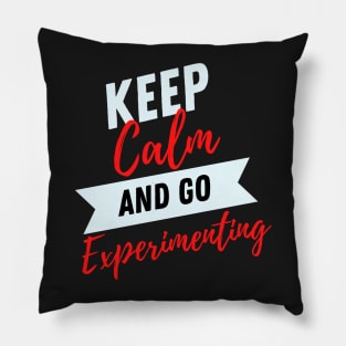 keep calm and go experimenting funny for research lovers research participant Pillow