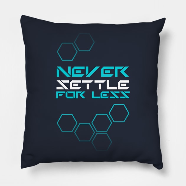 never settle for less Pillow by k4k7uz