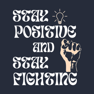 stay positive and stay fighting T-Shirt