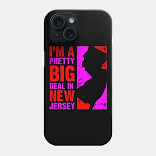 I'm a Pretty Big Deal in New Jersey Phone Case