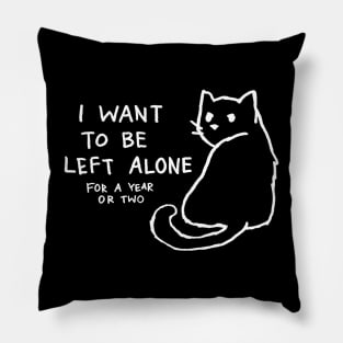 I want to be left alone for a year or two Pillow