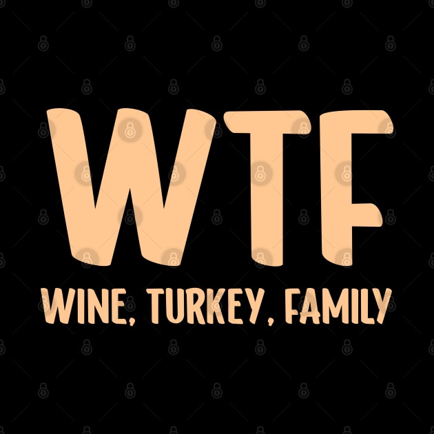 WTF - Wine Turkey Family Funny Thanksgiving by Emilied