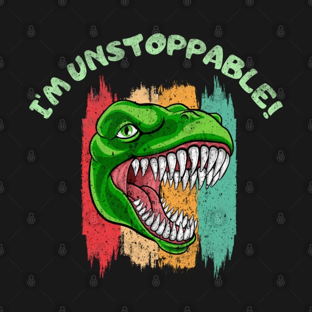 Funny I'm Unstoppable T Rex by Draw One Last Breath Horror 