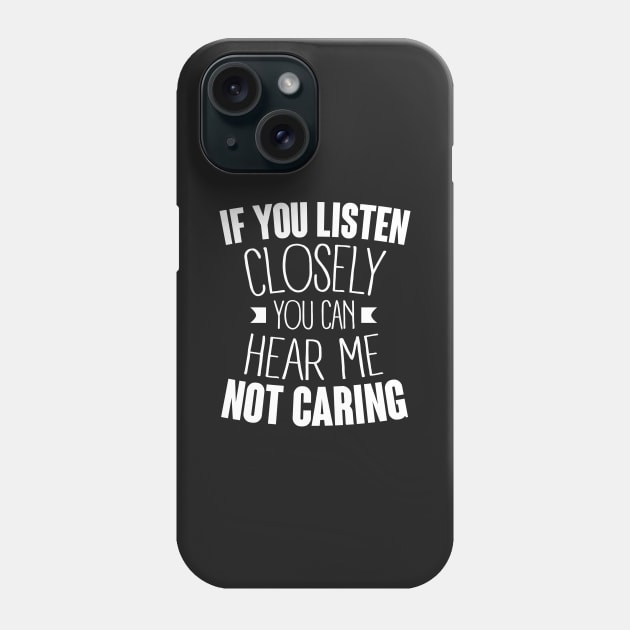 Insult: If you listen closely you can hear me not caring Phone Case by nektarinchen