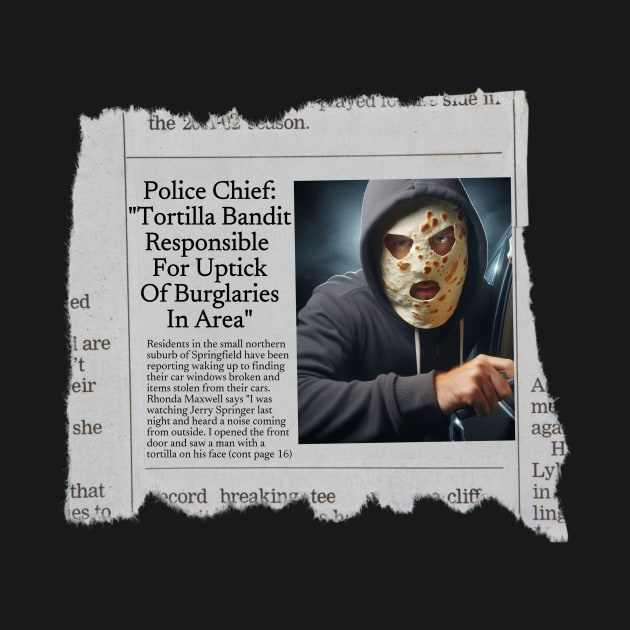 The Tortilla Bandit On The Loose by DadOfMo Designs