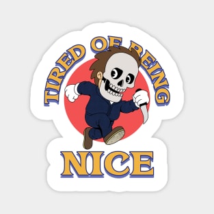 TIRED OF BEING NICE Magnet