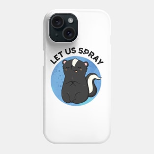 Let Us Spray Funny Skunk Pun Phone Case
