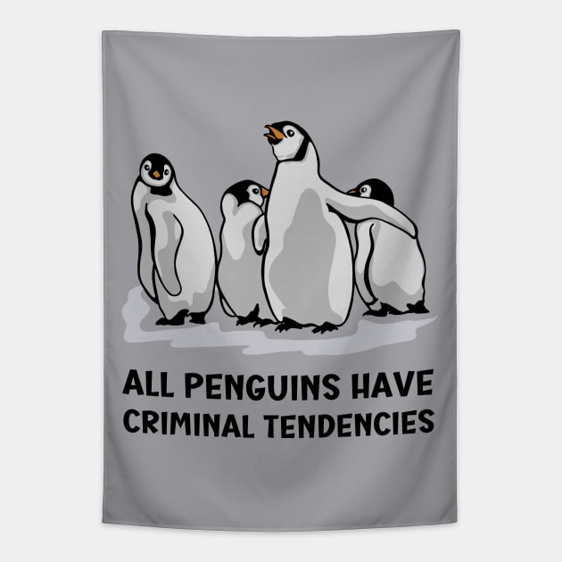 All Penguins Have Criminal Tendencies Tapestry by Slightly Unhinged