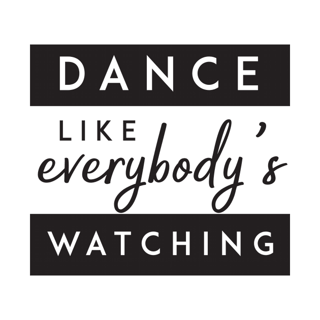 Dance like everybody's watching' Party Shirt by ourwackyhome