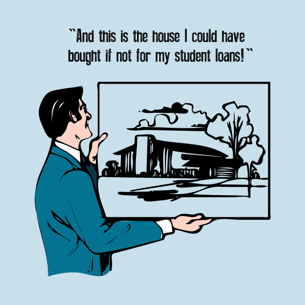 The House I Could Have Bought If Not For My Student Loans by ballhard