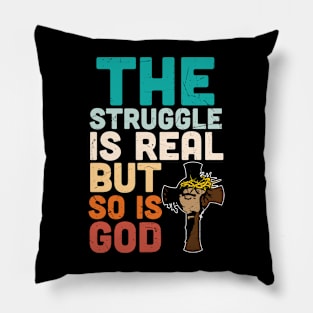 The Struggle is real but so is God Pillow