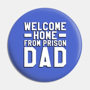 Welcome Home From Prison Dad Pin