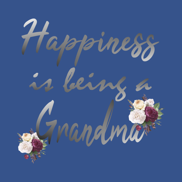 Discover Happiness Is Being A Grandma funny grandma gift idea present grandma - Funny Grandma - T-Shirt