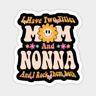 Nonna I have two titles mom and nonna Magnet