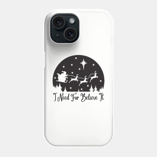 I Need For Believe It - black Phone Case