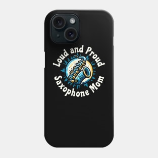 Saxophone Mom Loud and Proud Phone Case