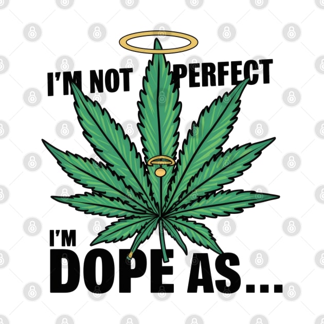 I'm not perfect I'm dope as... by SimpliPrinter