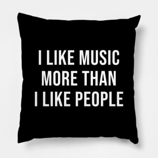 I Like Music More Than I Like People Pillow