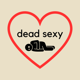 Dead sexy- a funny halloween/ death design T-Shirt