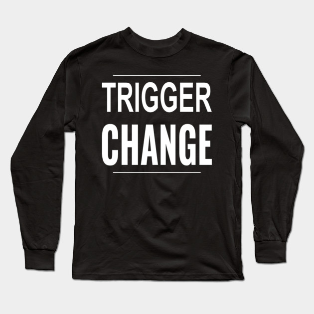 Wallpaper Trigger Change Trigger Change Long Sleeve T Shirt Teepublic For Android Free