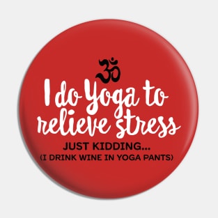 I do yoga to relieve stress - just kidding... Pin