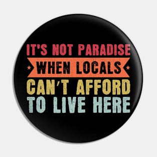 It’s Not Paradise When Locals Can’t Afford To Live Here Pin