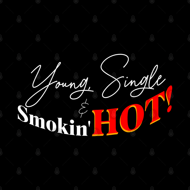 Young single and smokin hot t-shirt by ioncehadstrings