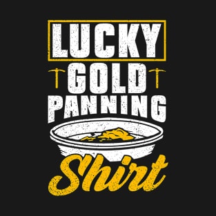 Lucky Gold Panning Shirt - Gold Panning Mining T-Shirt