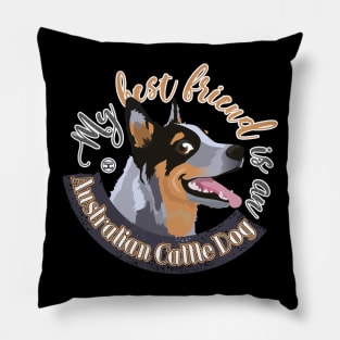 My Best Friend is an Australian Cattle Dog - Blue Pillow