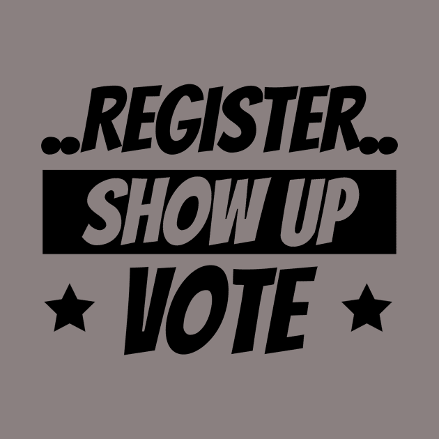 Register Show Up Vote, Vote, Election 2020, Get Out The Vote by NooHringShop