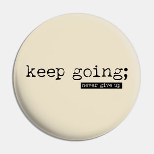 Keep going - never give up minimalist Pin