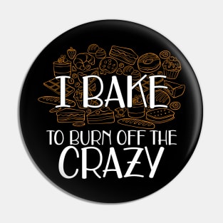 Baker - I bake to burn off the crazy Pin