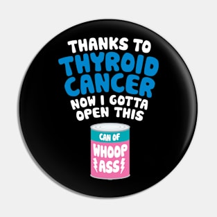 Thyroid Cancer | Open a Can of Whoop Ass Pin