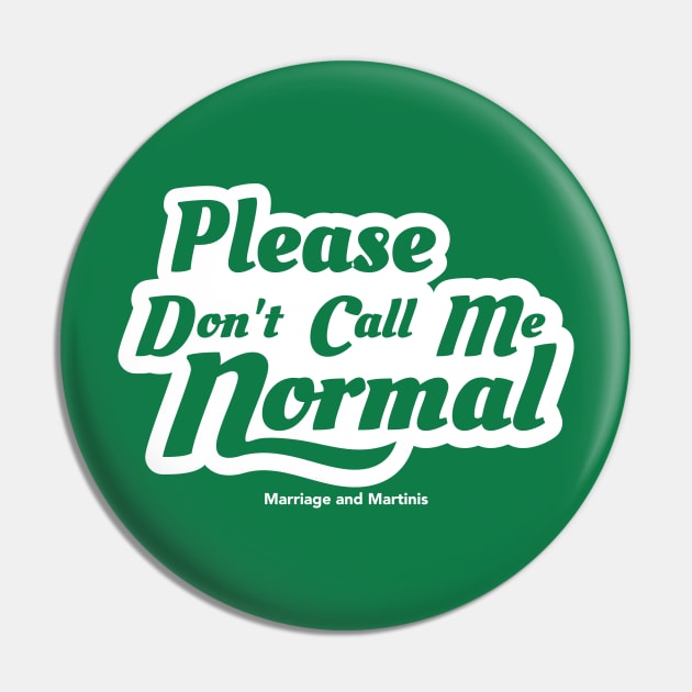 FRONT AND BACK DESIGN Please Don't Call me Normal Pin by Marriage and Martinis