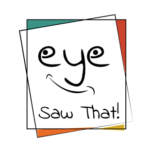 I (eye) Saw That T-Shirt