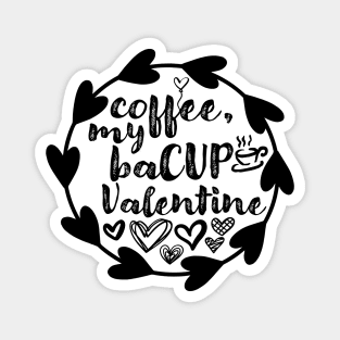 Coffee, My BaCUP Valentine - Valentine's Day Gift Idea for Coffee Lovers - Magnet