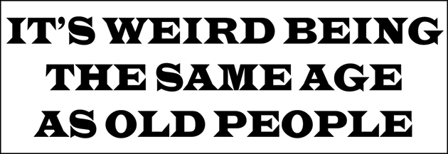 it's weird being the same age as old people Kids T-Shirt by soubamagic