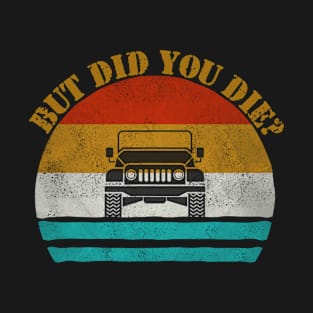 But Did You Die? Vintage Jeep Jeeps Lover T-Shirt