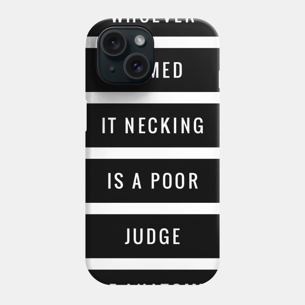 whoever named it necking is a poor judge of anatomy Phone Case by GMAT